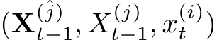  (X(ˆj)t−1, X(j)t−1, x(i)t )