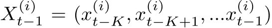 X(i)t−1 = (x(i)t−K, x(i)t−K+1, ...x(i)t−1)