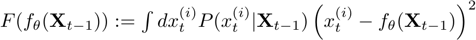 F(fθ(Xt−1)) :=�dx(i)t P(x(i)t |Xt−1)�x(i)t − fθ(Xt−1)�2
