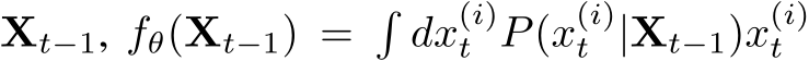  Xt−1, fθ(Xt−1) =�dx(i)t P(x(i)t |Xt−1)x(i)t