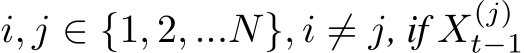  i, j ∈ {1, 2, ...N}, i ̸= j, if X(j)t−1