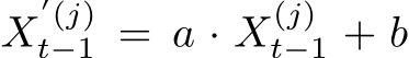  X′(j)t−1 = a · X(j)t−1 + b