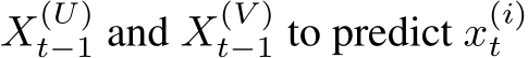 X(U)t−1 and X(V )t−1 to predict x(i)t
