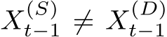  X(S)t−1 ̸= X(D)t−1