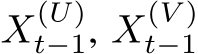  X(U)t−1, X(V )t−1