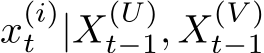 x(i)t |X(U)t−1, X(V )t−1