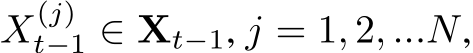  X(j)t−1 ∈ Xt−1, j = 1, 2, ...N,