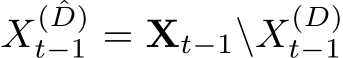  X( ˆD)t−1 = Xt−1\X(D)t−1
