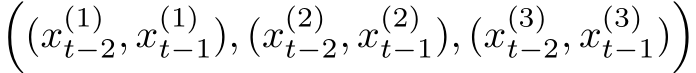 �(x(1)t−2, x(1)t−1), (x(2)t−2, x(2)t−1), (x(3)t−2, x(3)t−1)�