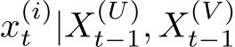 x(i)t |X(U)t−1, X(V )t−1