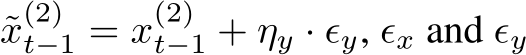 ˜x(2)t−1 = x(2)t−1 + ηy · ϵy, ϵx and ϵy