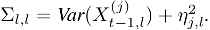  Σl,l = Var(X(j)t−1,l) + η2j,l.