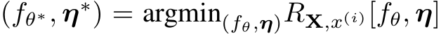  (fθ∗, η∗) = argmin(fθ,η)RX,x(i)[fθ, η]