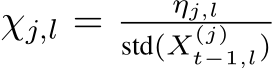  χj,l = ηj,lstd(X(j)t−1,l)