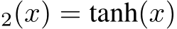 2(x) = tanh(x)