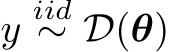  yiid∼ D(θ)