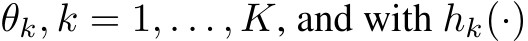  θk, k = 1, . . . , K, and with hk(·)