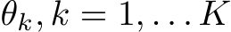  θk, k = 1, . . . K