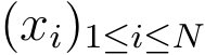  (xi)1≤i≤N