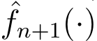 ˆfn+1(·)