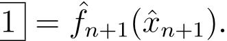  1 = ˆfn+1(ˆxn+1).