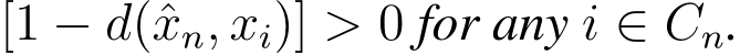 [1 − d(ˆxn, xi)] > 0 for any i ∈ Cn.