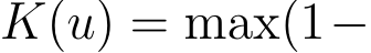  K(u) = max(1−