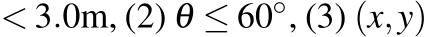  < 3.0m, (2) θ ≤ 60◦, (3) (x,y)
