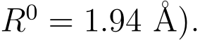 R0 = 1.94 Å).