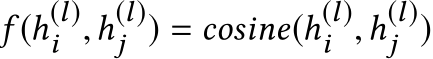  f (h(l)i ,h(l)j ) = cosine(h(l)i ,h(l)j )