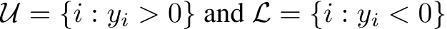  U = {i : yi > 0} and L = {i : yi < 0}