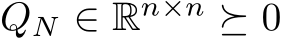QN ∈ Rn×n ⪰ 0