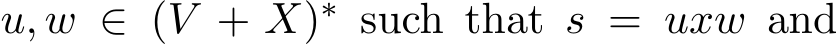  u, w ∈ (V + X)∗ such that s = uxw and