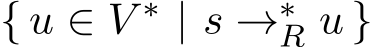 { u ∈ V ∗ | s →∗R u }