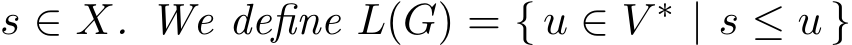  s ∈ X. We define L(G) = { u ∈ V ∗ | s ≤ u }