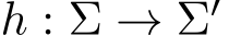  h : Σ → Σ′ 