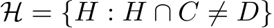 H = {H : H ∩ C ̸= D}