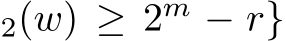 2(w) ≥ 2m − r}