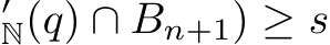 ′N(q) ∩ Bn+1) ≥ s