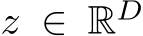  z ∈ RD