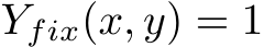 Yfix(x, y) = 1