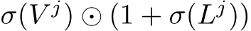 σ(V j) ⊙ (1 + σ(Lj))