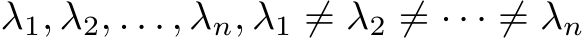  λ1, λ2, . . . , λn, λ1 ̸= λ2 ̸= · · · ̸= λn