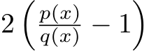  2�p(x)q(x) − 1�