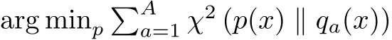  arg minp�Aa=1 χ2 (p(x) ∥ qa(x))