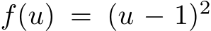  f(u) = (u − 1)2