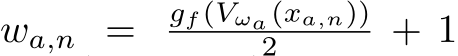 wa,n = gf (Vωa(xa,n))2 + 1