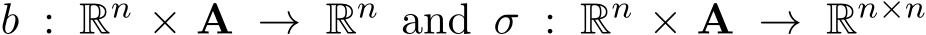  b : Rn × A → Rn and σ : Rn × A → Rn×n 