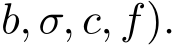 b, σ, c, f).