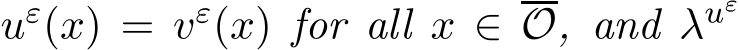  uε(x) = vε(x) for all x ∈O, and λuε 